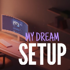 My Dream Setup