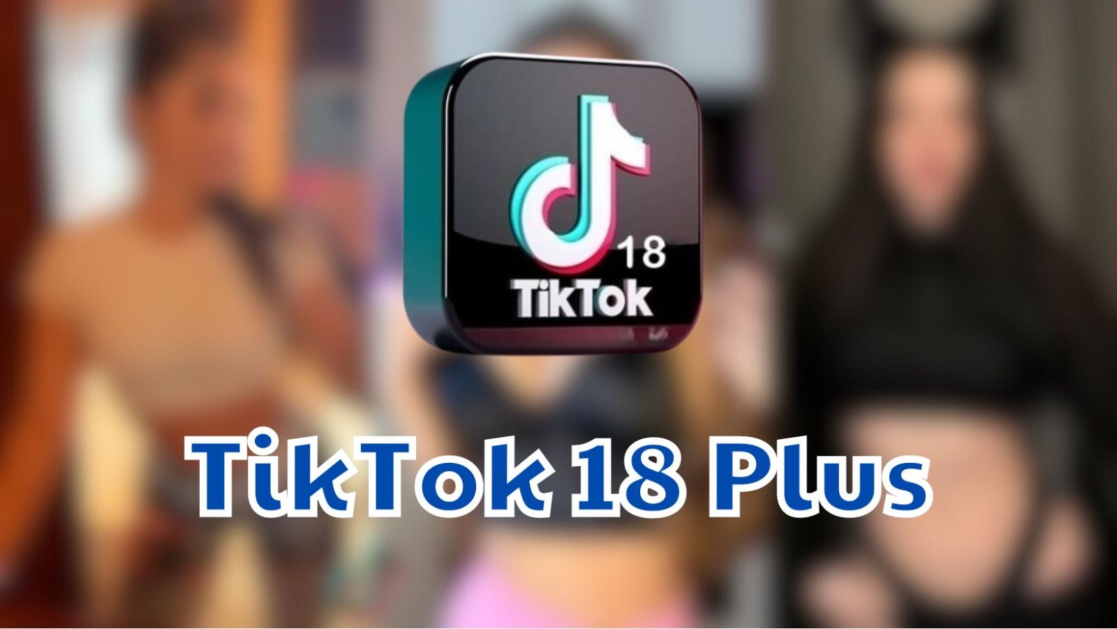 18 plus tiktok